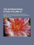 The International Studio Volume 43 di Charles Holme edito da Rarebooksclub.com