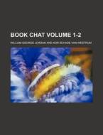 Book Chat Volume 1-2 di William George Jordan edito da Rarebooksclub.com