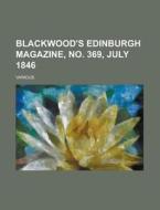 Blackwood's Edinburgh Magazine, No. 369, July 1846 Volume 60 di Various edito da Rarebooksclub.com