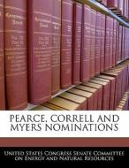 Pearce, Correll And Myers Nominations edito da Bibliogov