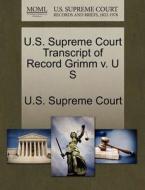 U.s. Supreme Court Transcript Of Record Grimm V. U S edito da Gale Ecco, U.s. Supreme Court Records