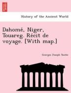 Dahome´, Niger, Touareg. Re´cit de voyage. [With map.] di Georges Joseph Toute´e edito da British Library, Historical Print Editions