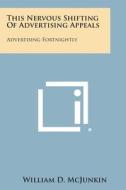 This Nervous Shifting of Advertising Appeals: Advertising Fortnightly di William D. McJunkin edito da Literary Licensing, LLC