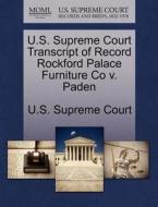 U.s. Supreme Court Transcript Of Record Rockford Palace Furniture Co V. Paden edito da Gale, U.s. Supreme Court Records