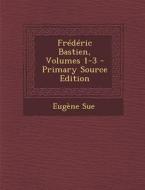 Frederic Bastien, Volumes 1-3 di Eugene Sue edito da Nabu Press