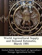 World Agricultural Supply And Demand Estimates, March 1991 edito da Bibliogov
