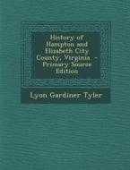 History of Hampton and Elizabeth City County, Virginia di Lyon Gardiner Tyler edito da Nabu Press