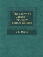 The Story of Canada di E. L. Marsh edito da Nabu Press