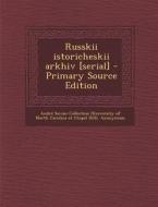 Russkii Istoricheskii Arkhiv [Serial] - Primary Source Edition di Andre Savine Collection, Russkii Zagranichnyi Istoricheski Prage edito da Nabu Press