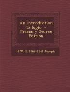 An Introduction to Logic di H. W. B. 1867-1943 Joseph edito da Nabu Press