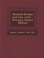 Richard Strauss Und Sein Werk - Primary Source Edition di Richard Specht edito da Nabu Press