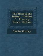 The Roxburghe Ballads, Volume 2 di Charles Hindley edito da Nabu Press