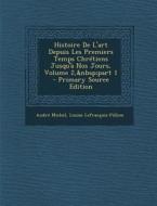 Histoire de L'Art Depuis Les Premiers Temps Chretiens Jusqu'a Nos Jours, Volume 2, Part 1 - Primary Source Edition di Andre Michel, Louise Lefrancois-Pillion edito da Nabu Press