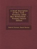 A Brief Description of New York: Formerly Called New Netherlands di Gabriel Furman, Daniel Denton edito da Nabu Press
