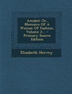 Amabel: Or, Memoirs of a Woman of Fashion, Volume 2... - Primary Source Edition di Elizabeth Hervey edito da Nabu Press