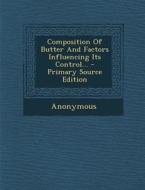 Composition of Butter and Factors Influencing Its Control... - Primary Source Edition di Anonymous edito da Nabu Press