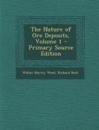 The Nature of Ore Deposits, Volume 1 - Primary Source Edition di Walter Harvey Weed, Richard Beck edito da Nabu Press