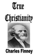 True Christianity di Charles Finney edito da Lulu.com