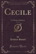 Cecile, Vol. 1 Of 3 di Hawley Smart edito da Forgotten Books