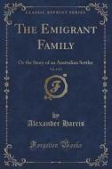 The Emigrant Family, Vol. 3 Of 3 di Alexander Harris edito da Forgotten Books