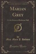 Marian Grey di Mrs Mary J Holmes edito da Forgotten Books