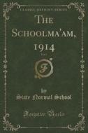 The Schoolma'am, 1914, Vol. 5 (classic Reprint) di State Normal School edito da Forgotten Books