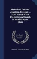 Memoir Of The Rev. Jonathan Parsons; ... First Pastor Of The Presbyterian Church In Newburyport, Mass di Jonathan Greenleaf edito da Sagwan Press