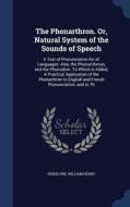 The Phonarthron. Or, Natural System Of The Sounds Of Speech di William Henry Henslowe edito da Sagwan Press