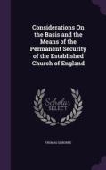 Considerations On The Basis And The Means Of The Permanent Security Of The Established Church Of England di Thomas Gisborne edito da Palala Press