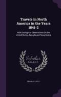 Travels In North America In The Years 1841-2 di Charles Lyell edito da Palala Press