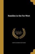 RAMBLES IN THE FAR WEST di Harry Alexander Macfadden edito da WENTWORTH PR