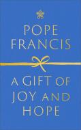 A Gift of Joy and Hope di Pope Francis edito da Hodder And Stoughton Ltd.