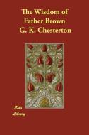 The Wisdom of Father Brown di G. K. Chesterton edito da Echo Library