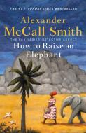 How To Raise An Elephant di Alexander McCall Smith edito da Little, Brown Book Group
