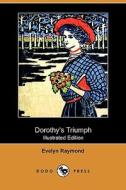 Dorothy\'s Triumph (illustrated Edition) (dodo Press) di Evelyn Raymond edito da Dodo Press