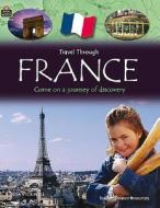 France: Come on a Journey of Discovery di Linda Pickwell edito da Teacher Created Materials