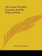 The Count Of Saint-germain And His Political Work di Isabel Cooper-Oakley edito da Kessinger Publishing, Llc