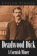 Deadwood Dick a Cornish Miner di Evelyn Pinner edito da AUTHORHOUSE