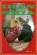 Iran and the Shia di Janey Levy edito da Rosen Publishing Group