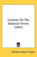 Lectures on the Malarial Fevers (1897) di William Sydney Thayer edito da Kessinger Publishing
