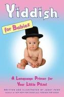 Yiddish for Babies: A Language Primer for Your Little Pitsel di Janet Perr edito da SIMON & SCHUSTER