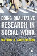 Doing Qualitative Research in Social Work di Ian Shaw, Sally Holland edito da SAGE Publications Ltd