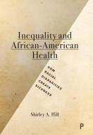 Inequality and African-American Health di Shirley A. Hill edito da Policy Press