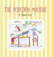 The Popcorn Machine di Hannah Grace edito da FriesenPress