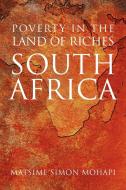 Poverty in the Land of Riches - South Africa di Matsime Simon Mohapi edito da AUTHORHOUSE