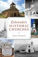 Colorado's Historic Churches di Linda Wommack edito da HISTORY PR