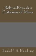 Bohm-Bawerk's Criticism of Marx di Rudolf Hilferding edito da Createspace
