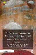 American Women Artists, 1935-1970: Gender, Culture, and Politics di Helen Langa, Paula Wisotzki edito da ROUTLEDGE
