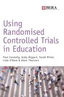 Using Randomised Controlled Trials in Education di Paul Connolly, Andy Biggart, Sarah Miller edito da SAGE Publications Ltd