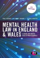 Mental Health Law in England and Wales di Robert A. Brown, Paul Barber, Debbie Martin edito da SAGE Publications Ltd